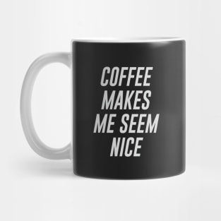 Coffee Makes Me Seem Nice Mug